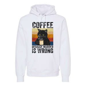 Coffee Because Murder Is Wrong Black Cat Drinking Coffee Mug Premium Hoodie