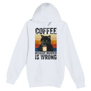 Coffee Because Murder Is Wrong Black Cat Drinking Coffee Mug Premium Pullover Hoodie