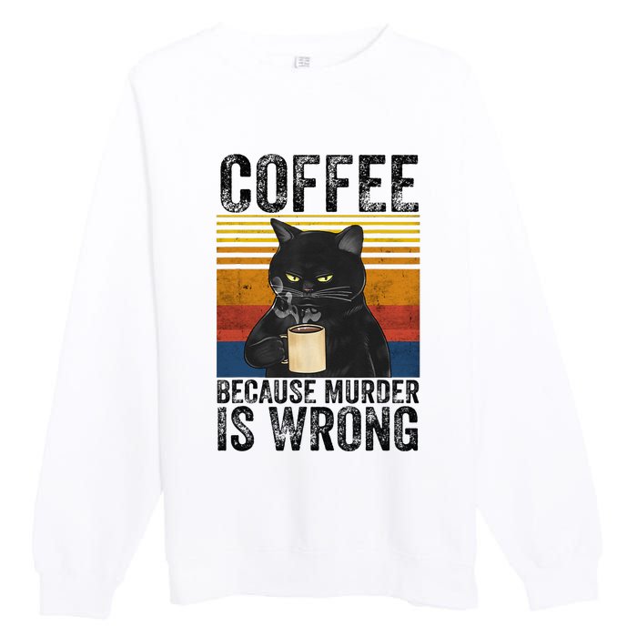 Coffee Because Murder Is Wrong Black Cat Drinking Coffee Mug Premium Crewneck Sweatshirt