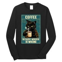 Coffee Because Murder Is Wrong Funny Black Cat Coffee Lover Long Sleeve Shirt