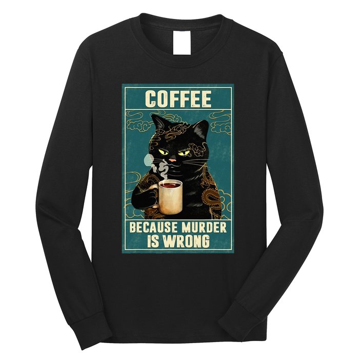 Coffee Because Murder Is Wrong Funny Black Cat Coffee Lover Long Sleeve Shirt