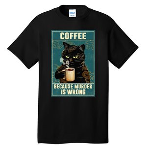 Coffee Because Murder Is Wrong Funny Black Cat Coffee Lover Tall T-Shirt