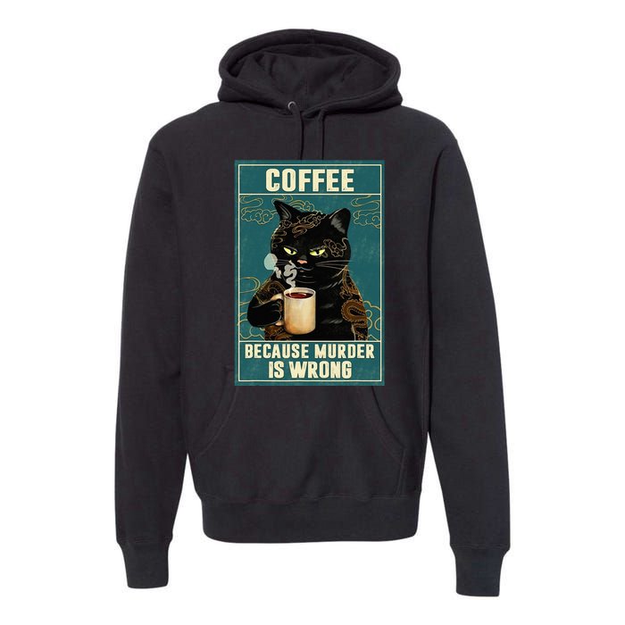 Coffee Because Murder Is Wrong Funny Black Cat Coffee Lover Premium Hoodie