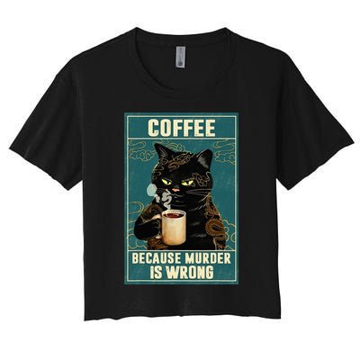 Coffee Because Murder Is Wrong Funny Black Cat Coffee Lover Women's Crop Top Tee