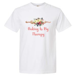 Country Baker Meaningful Gift Baking Is My Therapy Gift Garment-Dyed Heavyweight T-Shirt