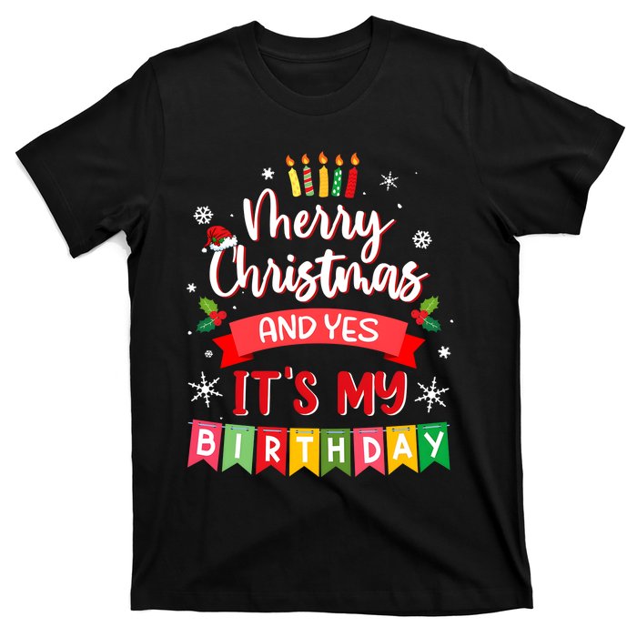 Christmas Birthday Merry Christmas And Yes ItS My Birthday T-Shirt