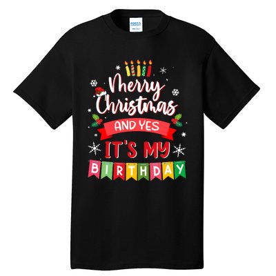 Christmas Birthday Merry Christmas And Yes ItS My Birthday Tall T-Shirt