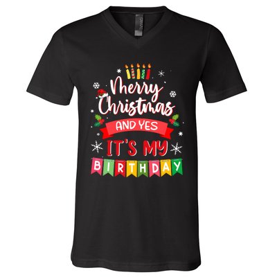 Christmas Birthday Merry Christmas And Yes ItS My Birthday V-Neck T-Shirt