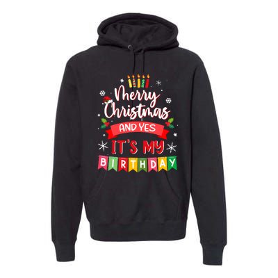 Christmas Birthday Merry Christmas And Yes ItS My Birthday Premium Hoodie