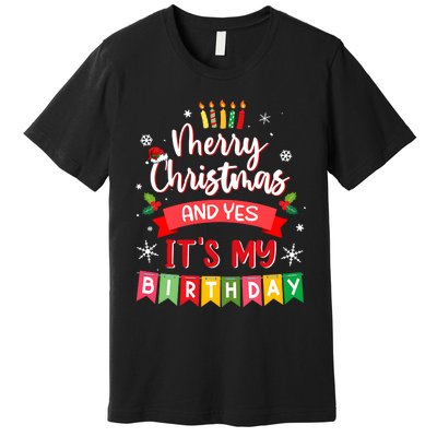 Christmas Birthday Merry Christmas And Yes ItS My Birthday Premium T-Shirt