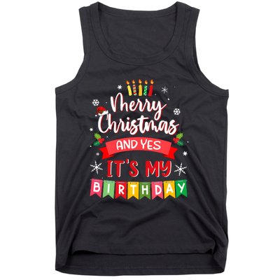 Christmas Birthday Merry Christmas And Yes ItS My Birthday Tank Top