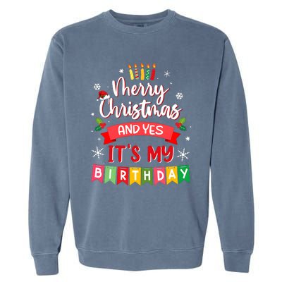 Christmas Birthday Merry Christmas And Yes ItS My Birthday Garment-Dyed Sweatshirt