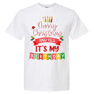 Christmas Birthday Merry Christmas And Yes ItS My Birthday Garment-Dyed Heavyweight T-Shirt