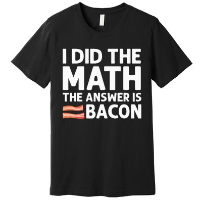 Cool Bacon Math Foodie Bacon Strips Eggs Meat Premium T-Shirt