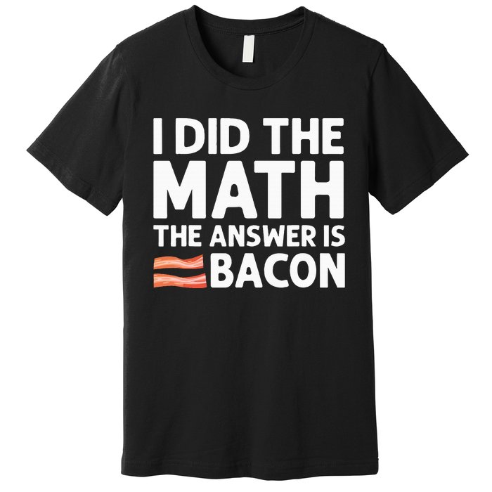 Cool Bacon Math Foodie Bacon Strips Eggs Meat Premium T-Shirt