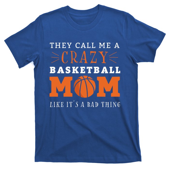 Crazy Basketball Mom Meme Gift For Basketball Lover Mom Gift T-Shirt