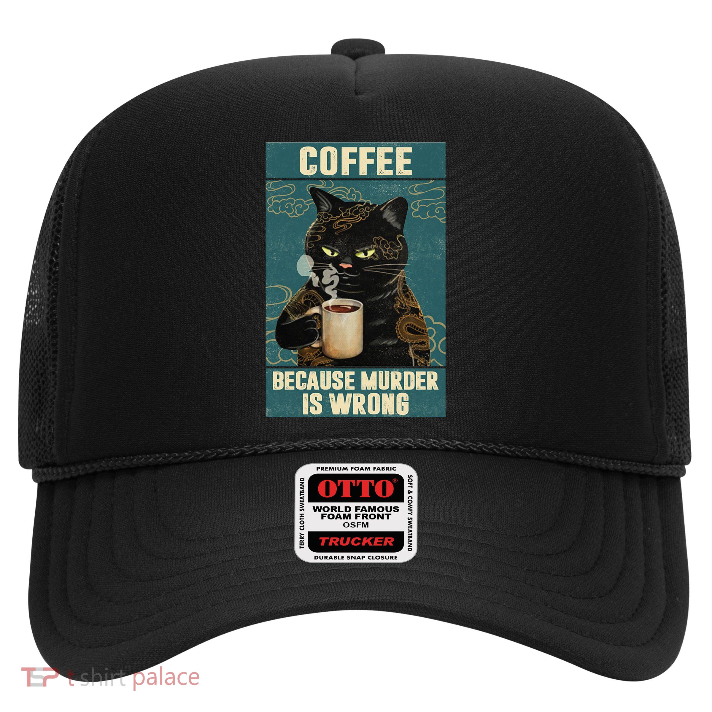 Coffee Because Murder Is Wrong Cool Funny Black Cat Trucker Hat