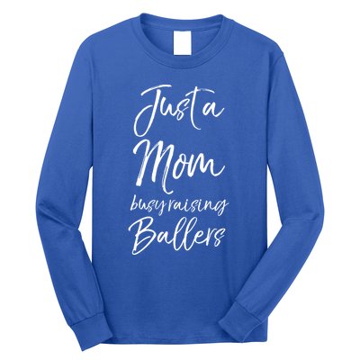 Cute Basketball Mother Gift Just A Mom Busy Raising Ballers Cool Gift Long Sleeve Shirt