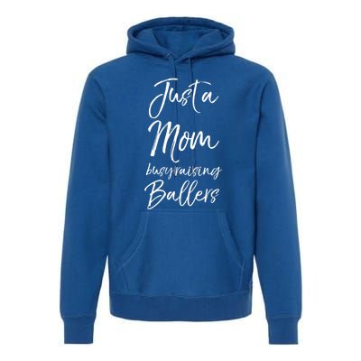 Cute Basketball Mother Gift Just A Mom Busy Raising Ballers Cool Gift Premium Hoodie