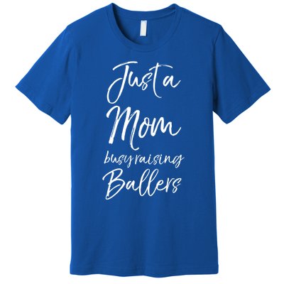 Cute Basketball Mother Gift Just A Mom Busy Raising Ballers Cool Gift Premium T-Shirt