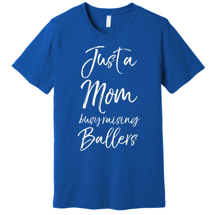 Cute Basketball Mother Gift Just A Mom Busy Raising Ballers Cool Gift Premium T-Shirt