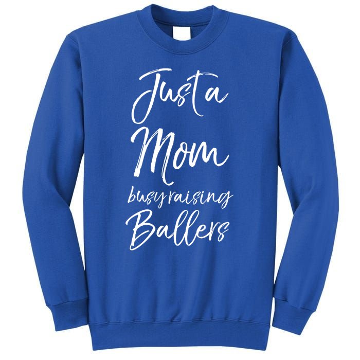 Cute Basketball Mother Gift Just A Mom Busy Raising Ballers Cool Gift Tall Sweatshirt