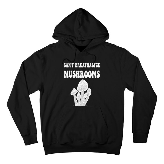 Can't Breathalyze Mushrooms Funny Mushrooms Quote . Hoodie