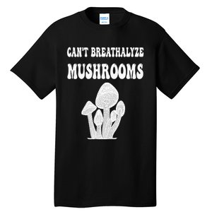 Can't Breathalyze Mushrooms Funny Mushrooms Quote . Tall T-Shirt