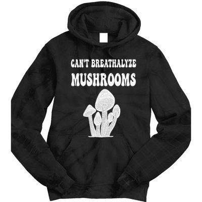 Can't Breathalyze Mushrooms Funny Mushrooms Quote . Tie Dye Hoodie