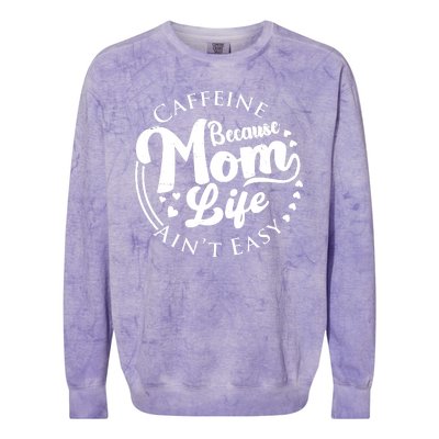 Caffeine Because Mom Life Ain't Easy Colorblast Crewneck Sweatshirt