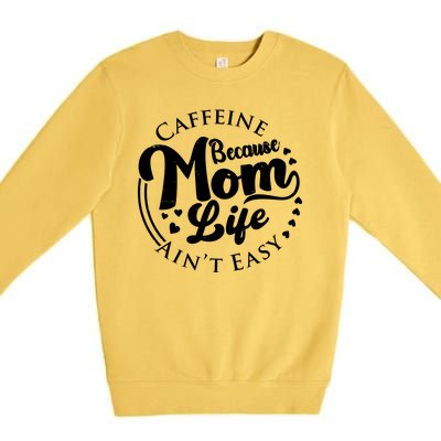 Caffeine Because Mom Life Ain't Easy Premium Crewneck Sweatshirt