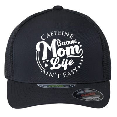 Caffeine Because Mom Life Ain't Easy Flexfit Unipanel Trucker Cap