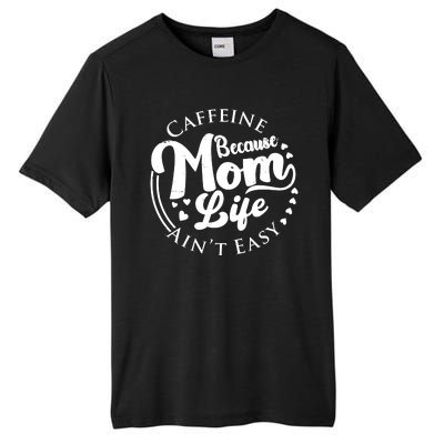 Caffeine Because Mom Life Ain't Easy Tall Fusion ChromaSoft Performance T-Shirt