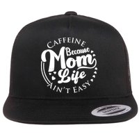 Caffeine Because Mom Life Ain't Easy Flatbill Hat