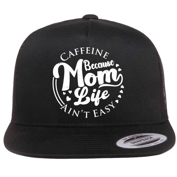 Caffeine Because Mom Life Ain't Easy Flatbill Hat