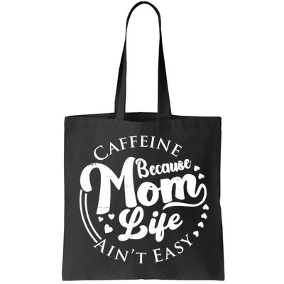 Caffeine Because Mom Life Ain't Easy Bag
