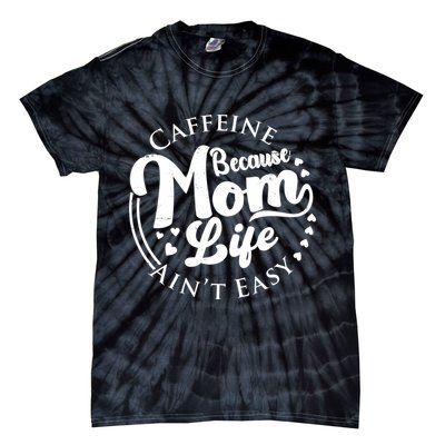Caffeine Because Mom Life Ain't Easy Tie-Dye T-Shirt