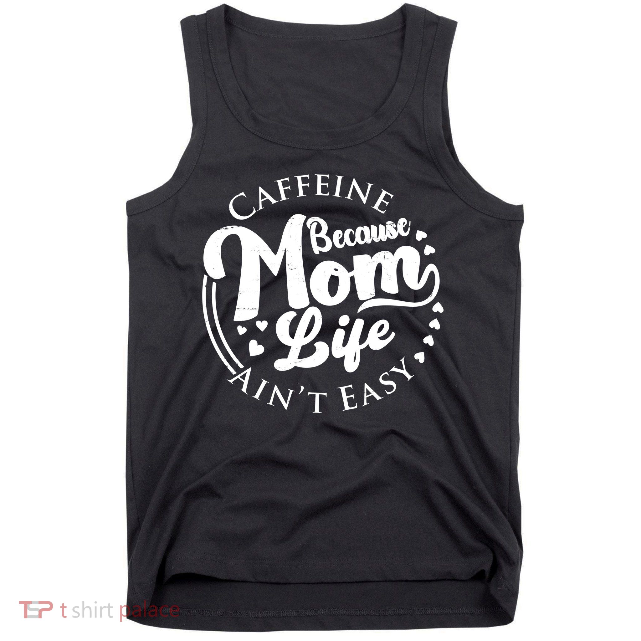 Caffeine Because Mom Life Ain't Easy Tank Top