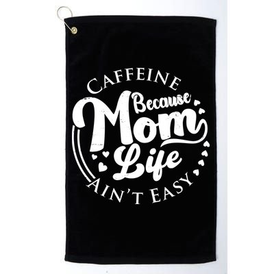 Caffeine Because Mom Life Ain't Easy Golf Towel