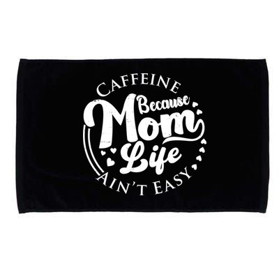 Caffeine Because Mom Life Ain't Easy Microfiber Hand Towel