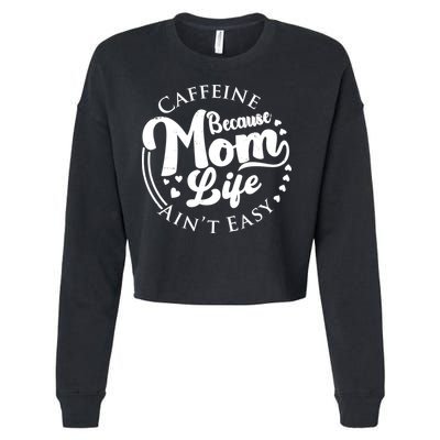 Caffeine Because Mom Life Ain't Easy Cropped Pullover Crew