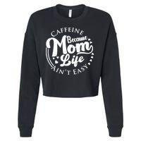 Caffeine Because Mom Life Ain't Easy Cropped Pullover Crew