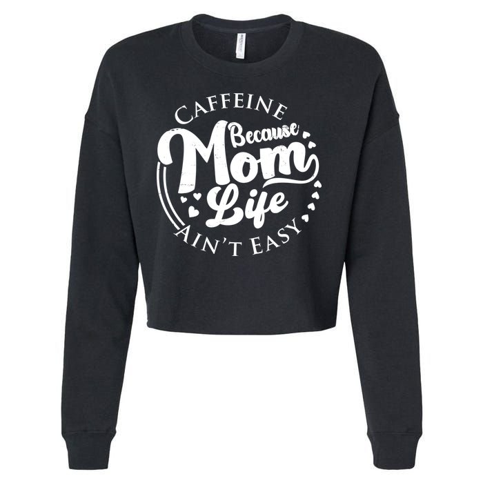 Caffeine Because Mom Life Ain't Easy Cropped Pullover Crew