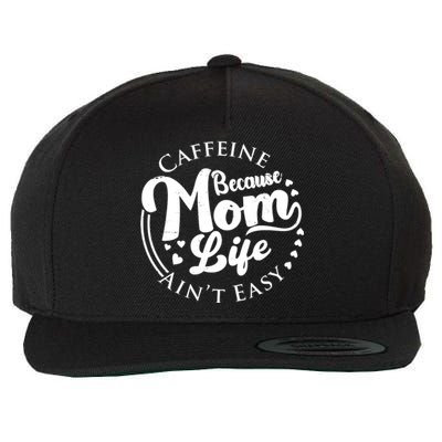 Caffeine Because Mom Life Ain't Easy Wool Snapback Cap