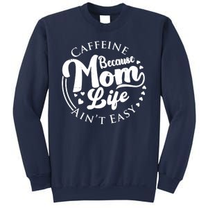 Caffeine Because Mom Life Ain't Easy Sweatshirt