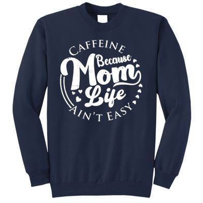 Caffeine Because Mom Life Ain't Easy Tall Sweatshirt