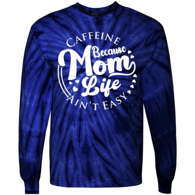 Caffeine Because Mom Life Ain't Easy Tie-Dye Long Sleeve Shirt