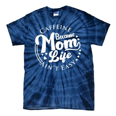 Caffeine Because Mom Life Ain't Easy Tie-Dye T-Shirt