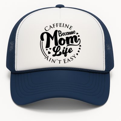 Caffeine Because Mom Life Ain't Easy Trucker Hat