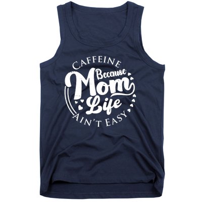 Caffeine Because Mom Life Ain't Easy Tank Top